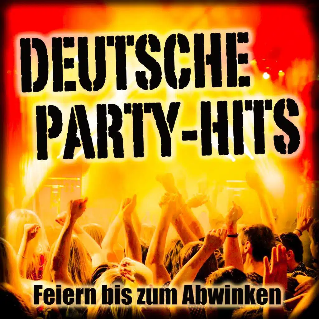 Deutsche Party-Hits (Feiern bis zum Abwinken)
