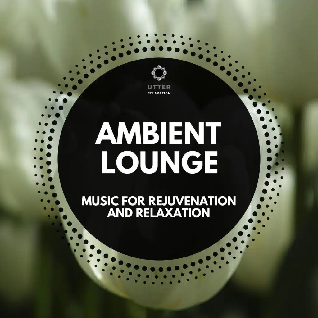 Ambient Lounge: Music for Rejuvenation and Relaxation