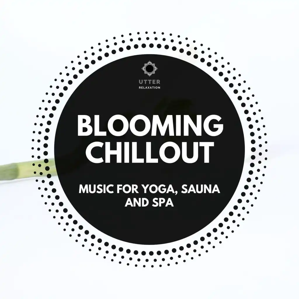 Blooming Chillout: Music for Yoga, Sauna and Spa