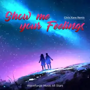 Show Me Your Feelings (Chris Kane Remix)
