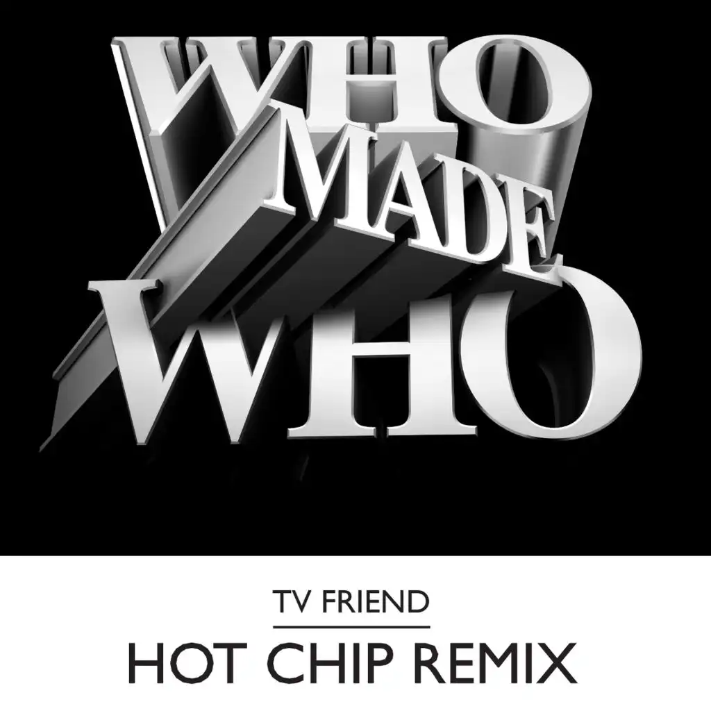 TV Friend (Hot Chip Remix Tomboy Edit)