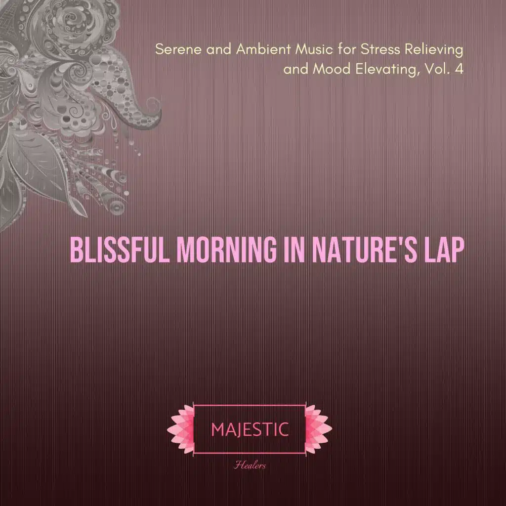 Blissful Morning in Nature's Lap: Serene and Ambient Music for Stress Relieving and Mood Elevating, Vol. 4