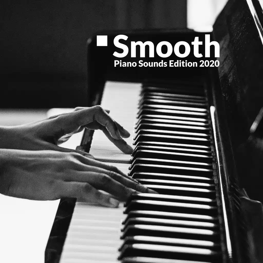 Smooth Piano Sounds Edition 2020 – Easy Listening, Relax & Rest, Sentimental Piano Melodies, Cafe Music, Restaurant, Home Relax, Sleep Jazz Music