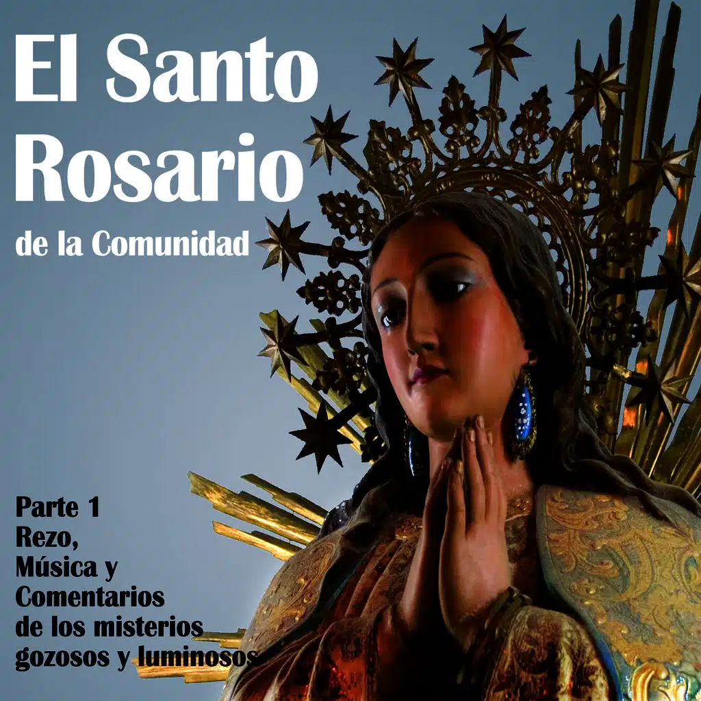 El Santo Rosario De La Comunidad Parte 1 - Rezo, Musica Y Comentarios De Los Misterios Gozosos Y Luminosos