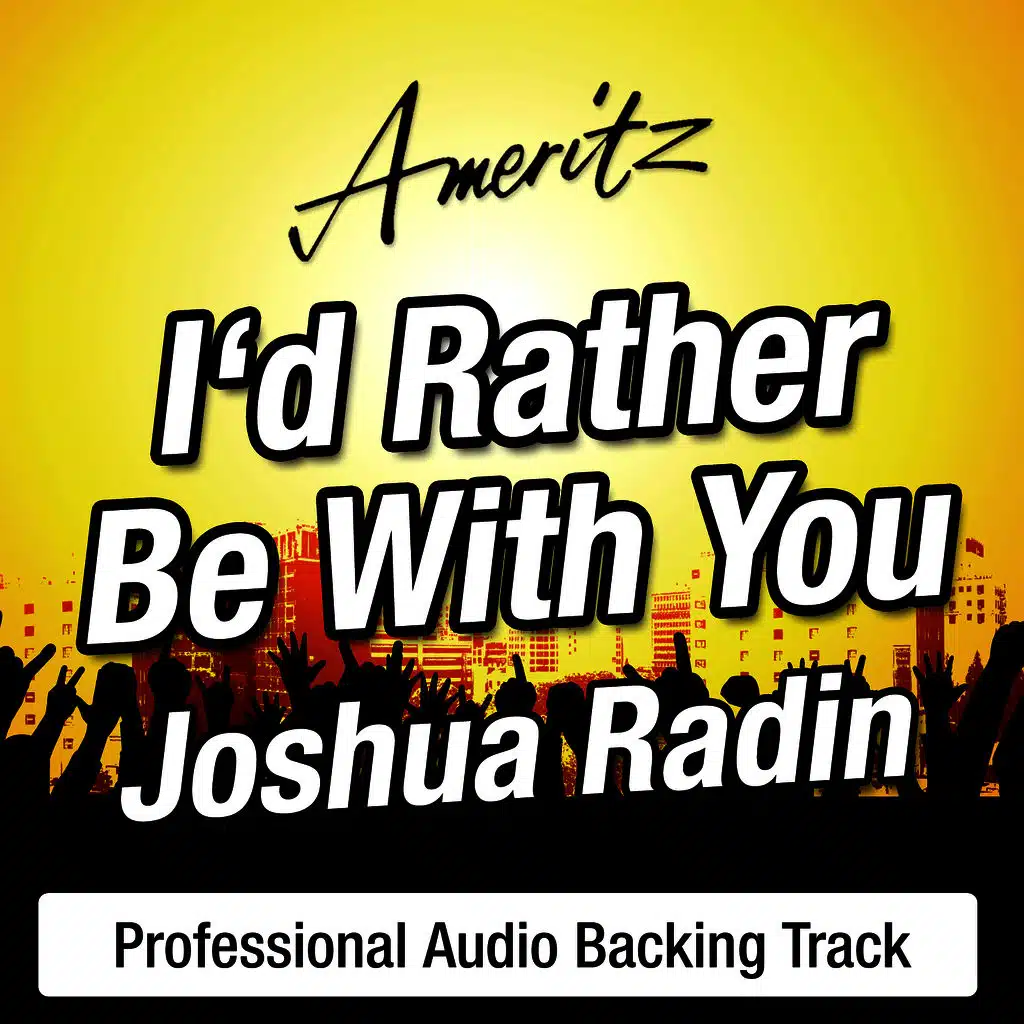 I’d Rather Be With You (In The Style Of Joshua Radin)