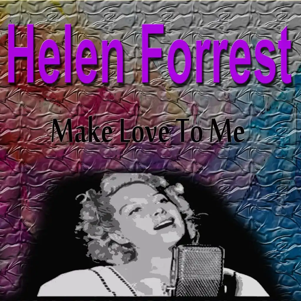 Helen Forrest Make Love to Me