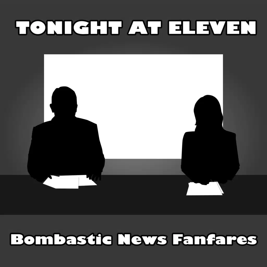Tonight at Eleven: Bombastic News Fanfares