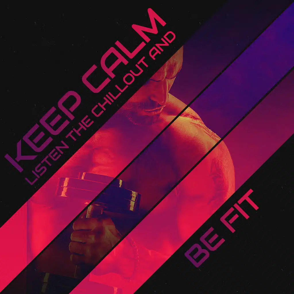 Keep Calm, Listen the Chillout and Be Fit: 2020 Workout Electro Chill Music Mix