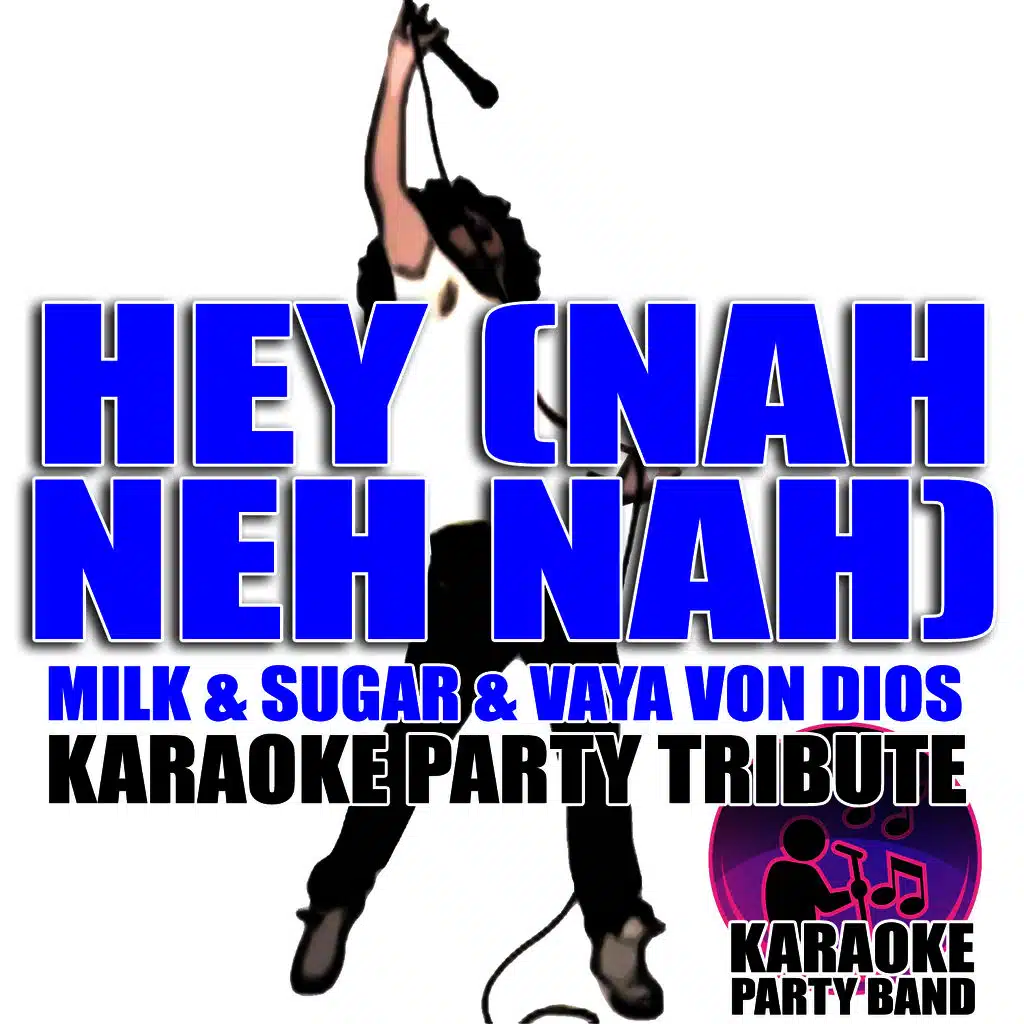 Hey (Nah Neh Nah) (Milk & Sugar & Vaya Von Dios Karaoke Party Tribute)