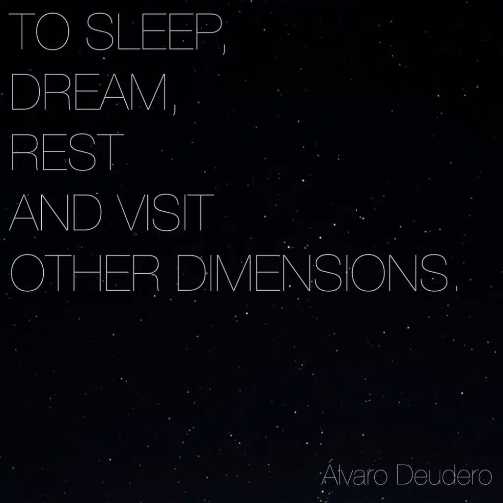 To Sleep, Dream, Rest and Visit Other Dimensions