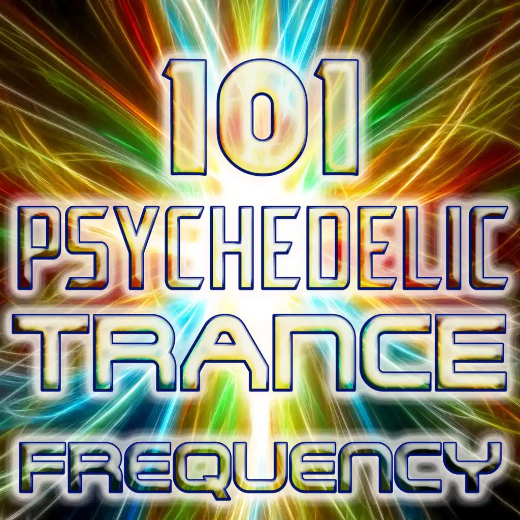 Psychedelic Trance Frequency 101 (Best of Goa Trance, Acid Techno, Hard House, Dark Psy, Fullon, Progressive Hits)
