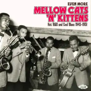 Even More Mellow Cats 'n' Kittens: Hot R&B and Cool Blues 1945-1951