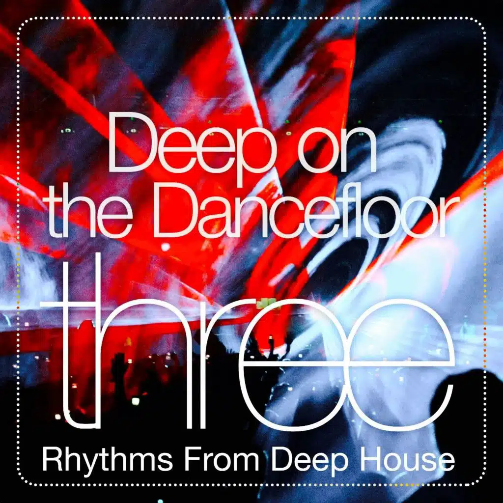 Deep on the Dance Floor, Three (Rhythms from Deep House)