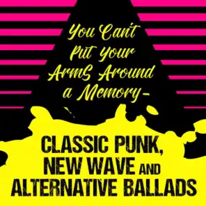 You Can't Put Your Arms Around a Memory - Classic Punk, New Wave and Alternative Ballads