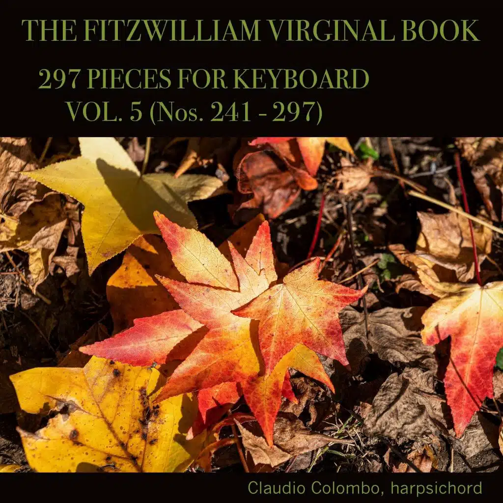 The Fitzwilliam Virginal Book, 297 Pieces for Keyboard. Vol. 5 (Nos. 241 - 297)