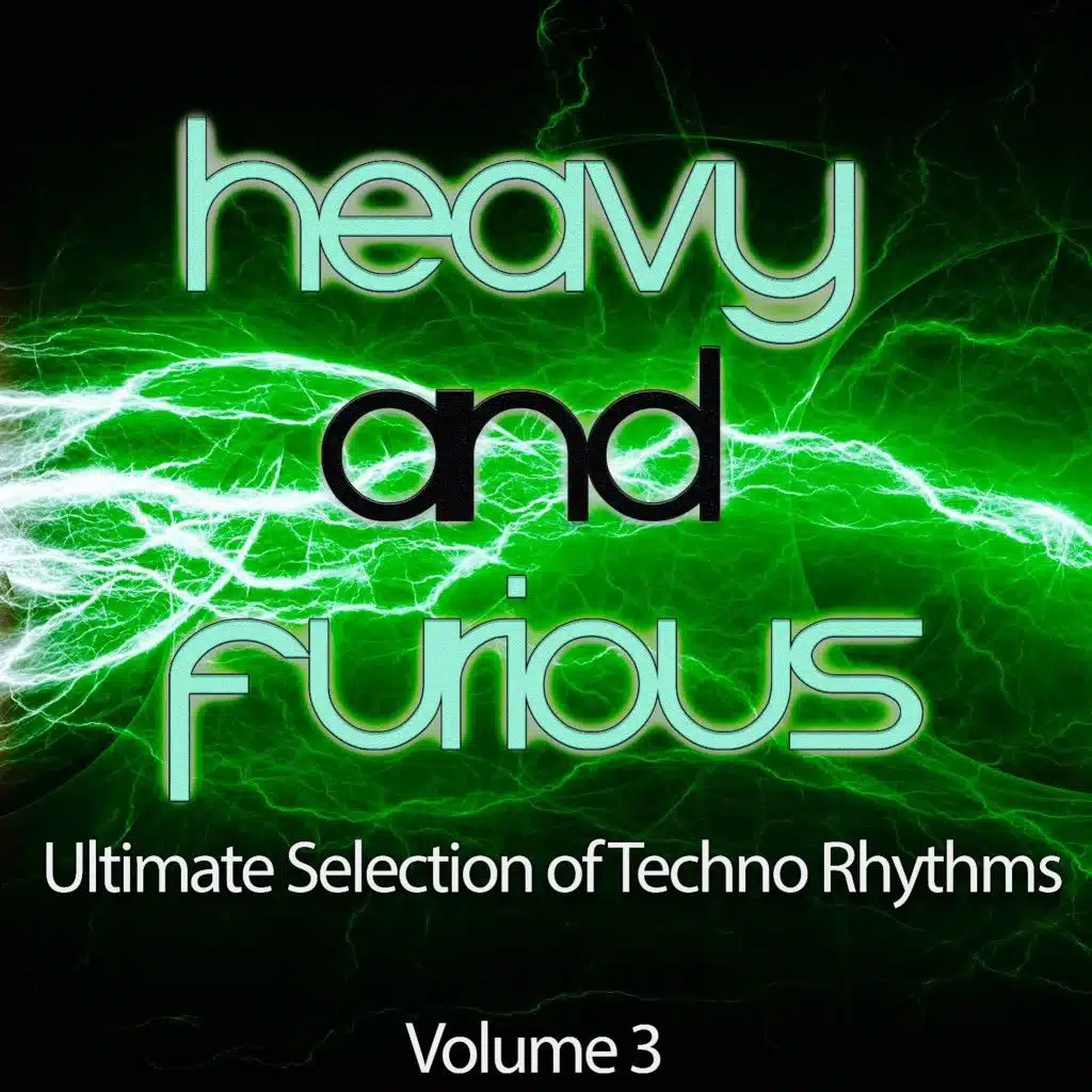 Heavy and Furious, Vol. 3 (Ultimate Selection of Techno Rhythms)