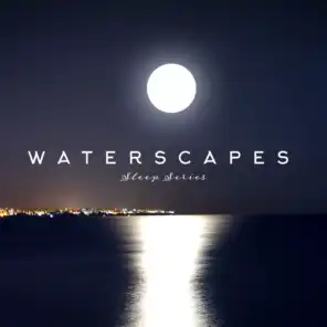 Waterscapes Sleep Series – Zen, Nature Sounds, Deep Relax & Good Sleep Music