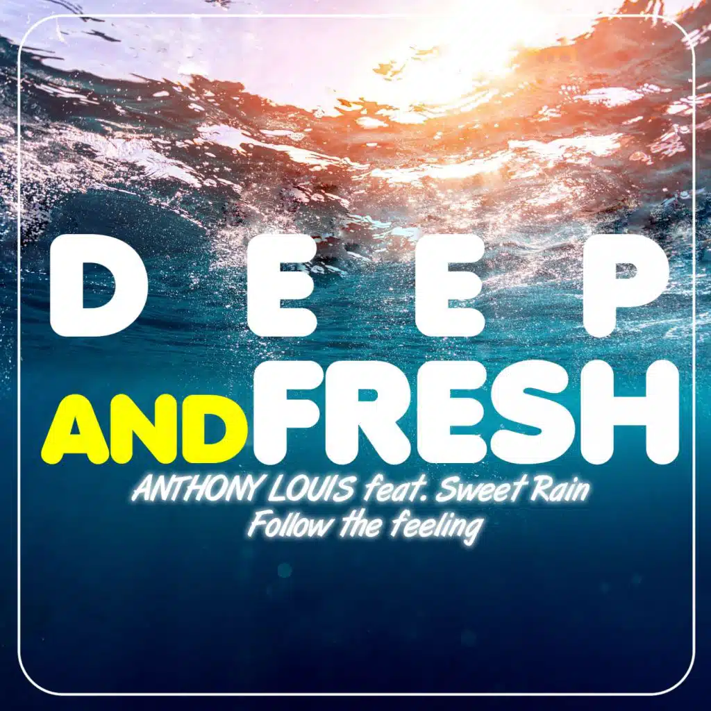 Follow the Feeling (Deep & Fresh) [feat. Sweet Rain & Anthony Louis]