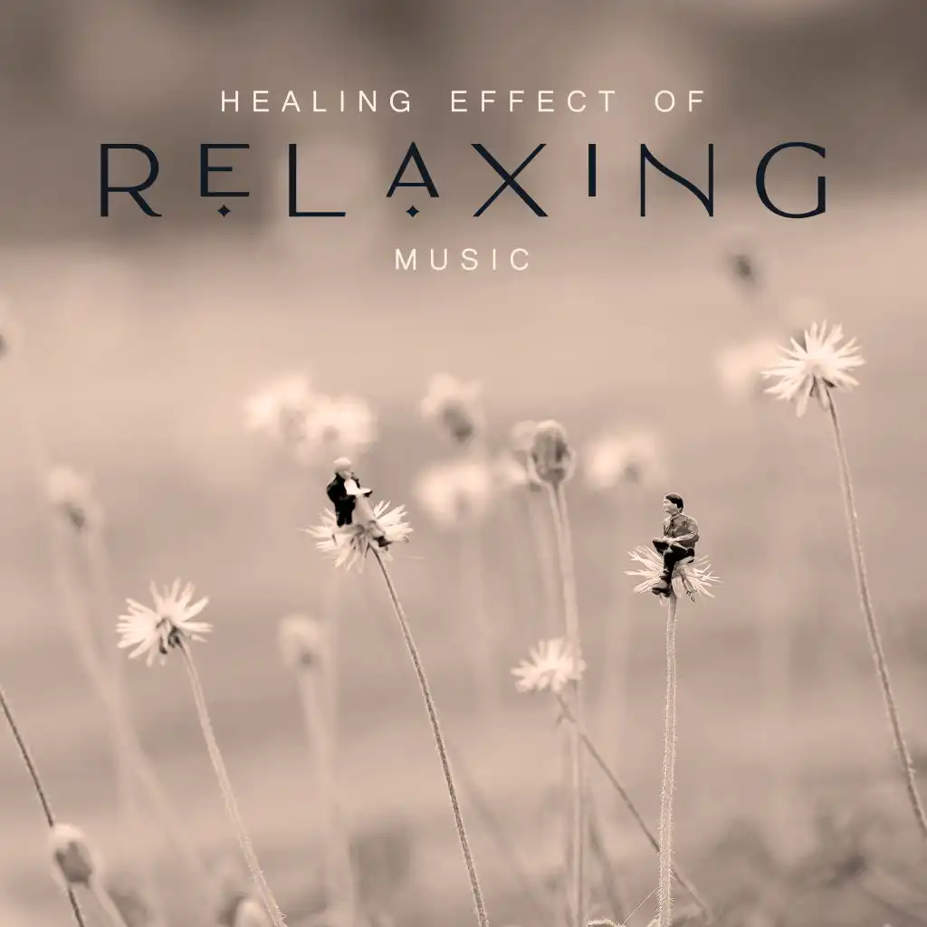 Healing Effect of Relaxing Music: Therapeutic Melodies for Relaxation, Relief and Calmness