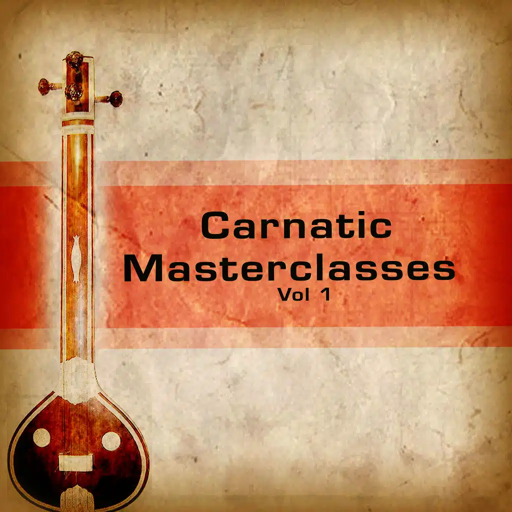 Carnatic Masterclasses - Vol 1