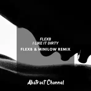 I Like It Dirty (FlexB, MiniLow Remix)