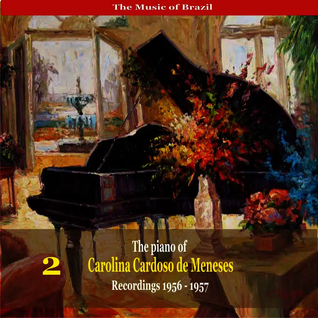 The Music of Brazil: The Piano of Carolina Cardoso de Menezes, Volume 2 - Recordings 1956 - 1957