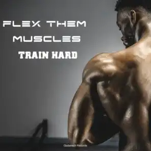 Flex Them Muscles Train Hard
