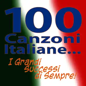 100 Canzoni Italiane...  I Grandi Successi di Sempre!