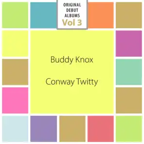 Original Debut Albums - Buddy Knox, Conway Twitty, Vol. 3