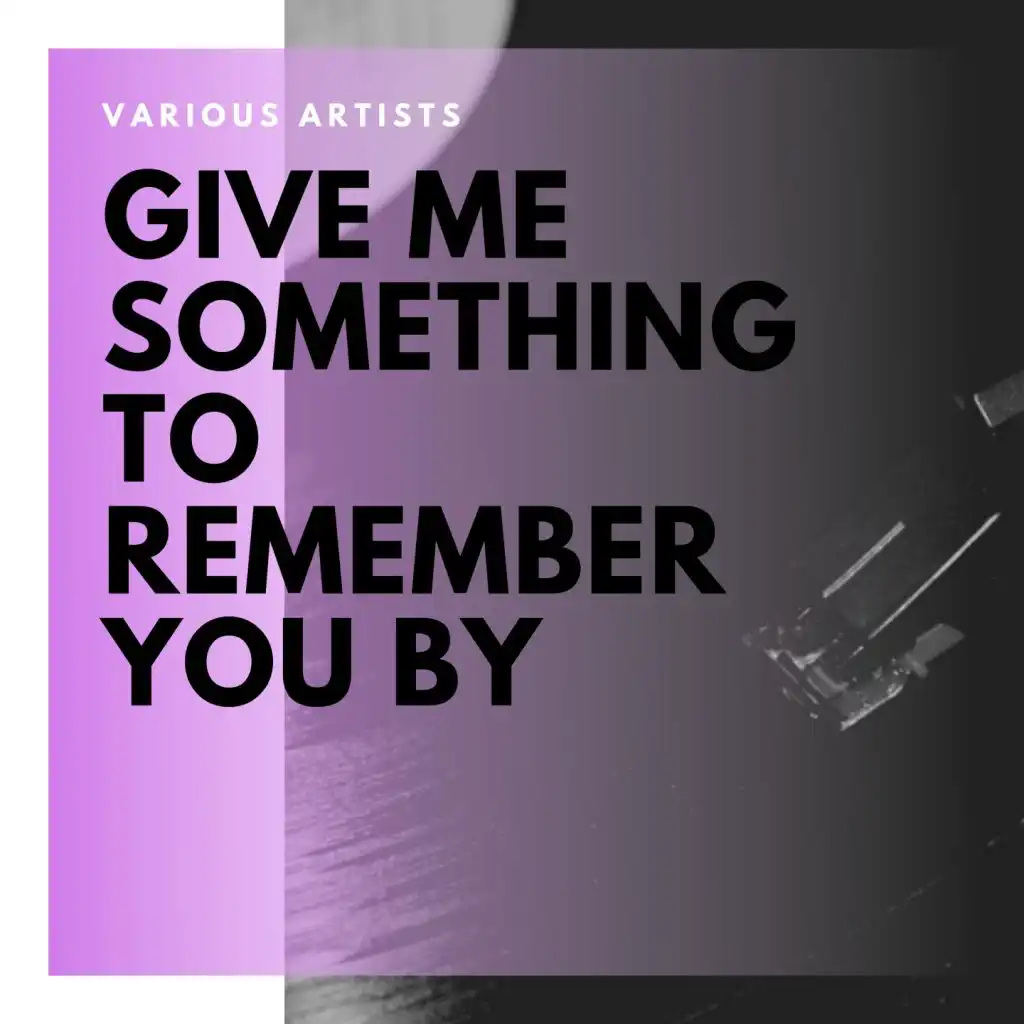 Give Me Something to Remember You By