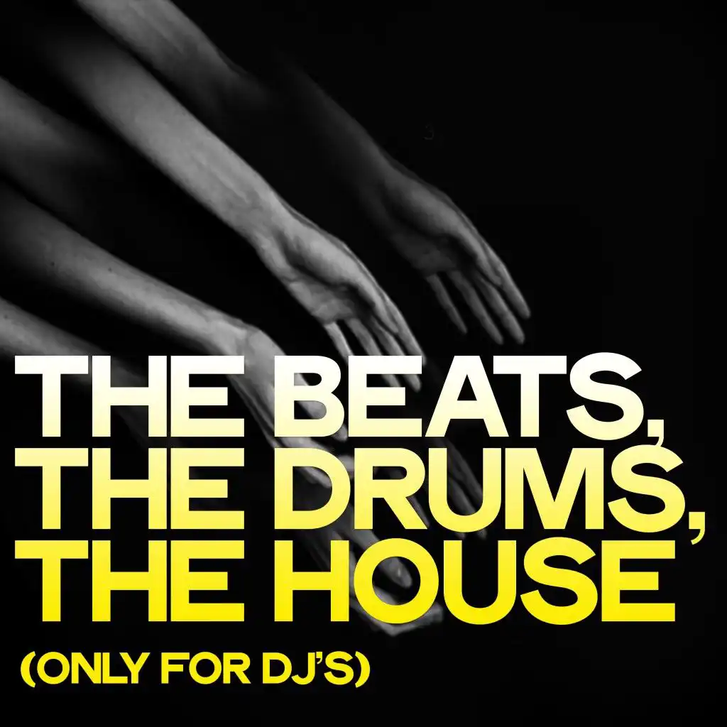 The Beats, the Drums, the House (Only for DJ's)