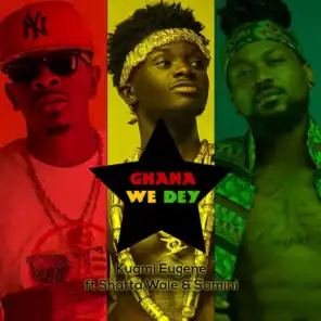 Ghana We Dey (feat. Shatta Wale & Samini)