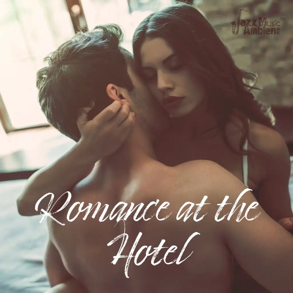 Romance at the Hotel - Smooth Jazz Music, Lounge Sound Environment for Making Love, Romantic Night, Tantric Sex