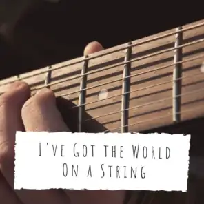I've Got the World On a String