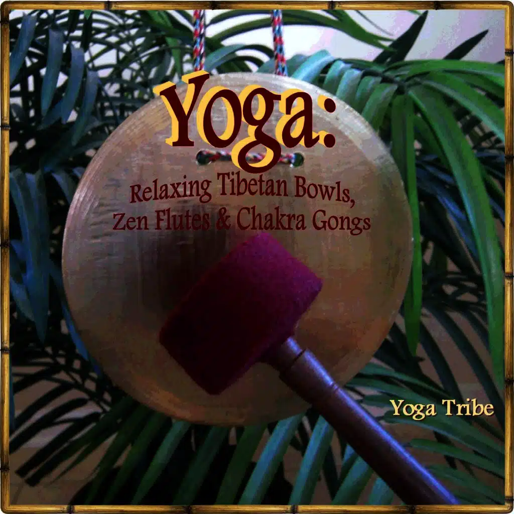 Yoga: Relaxing Tibetan Bowls, Zen Flutes & Chakra Gongs (EP)