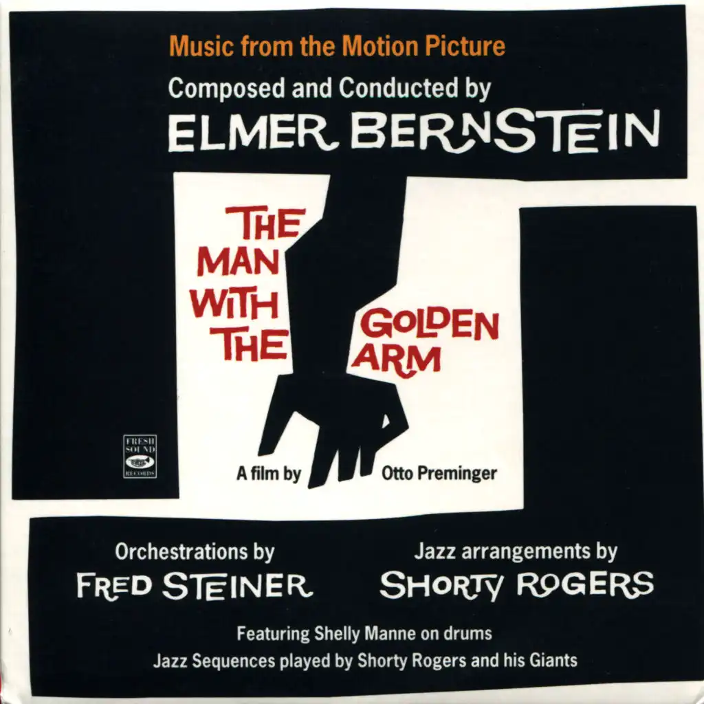 Music from the Motion Picture Composed and Conducted by Elmer Bernstein the Man with the Golden Arm (feat. Fred Steiner)