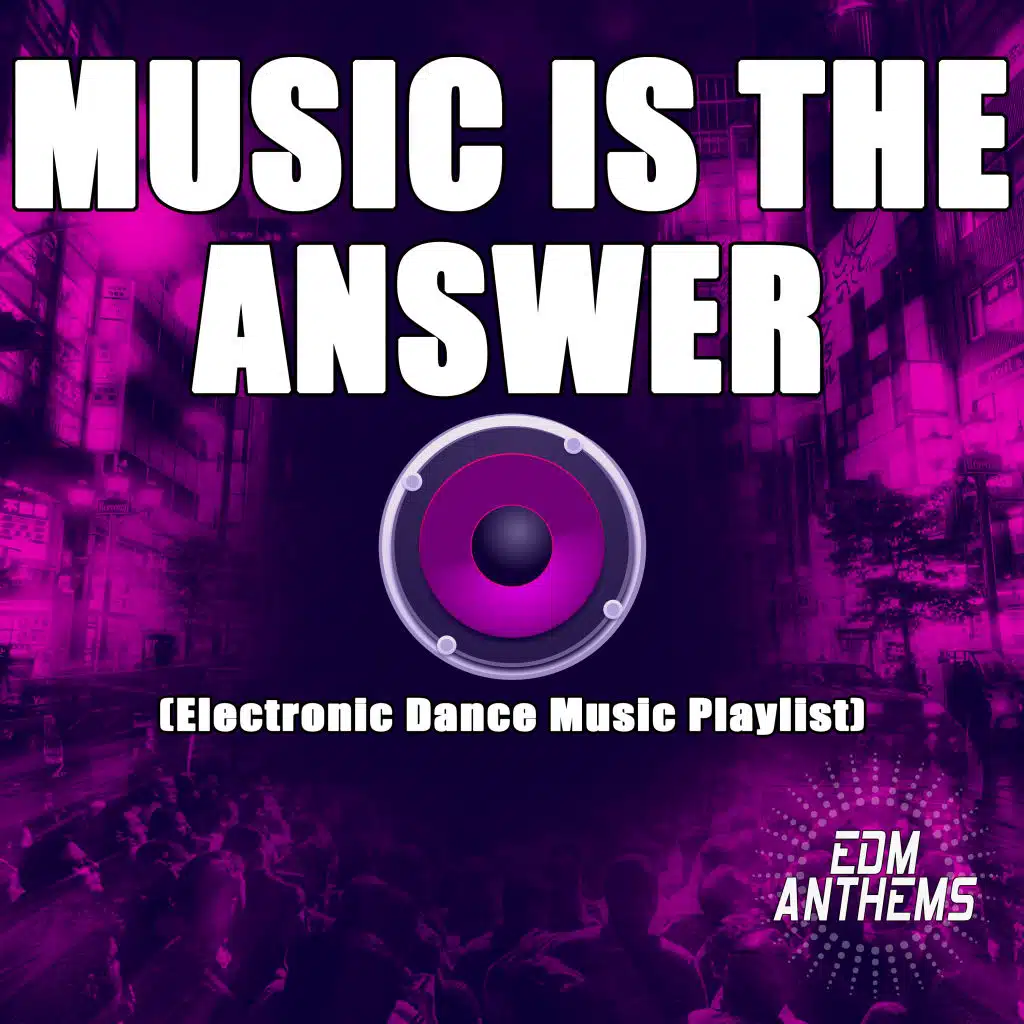 Music Is the Answer (Electronic Dance Music Playlist)