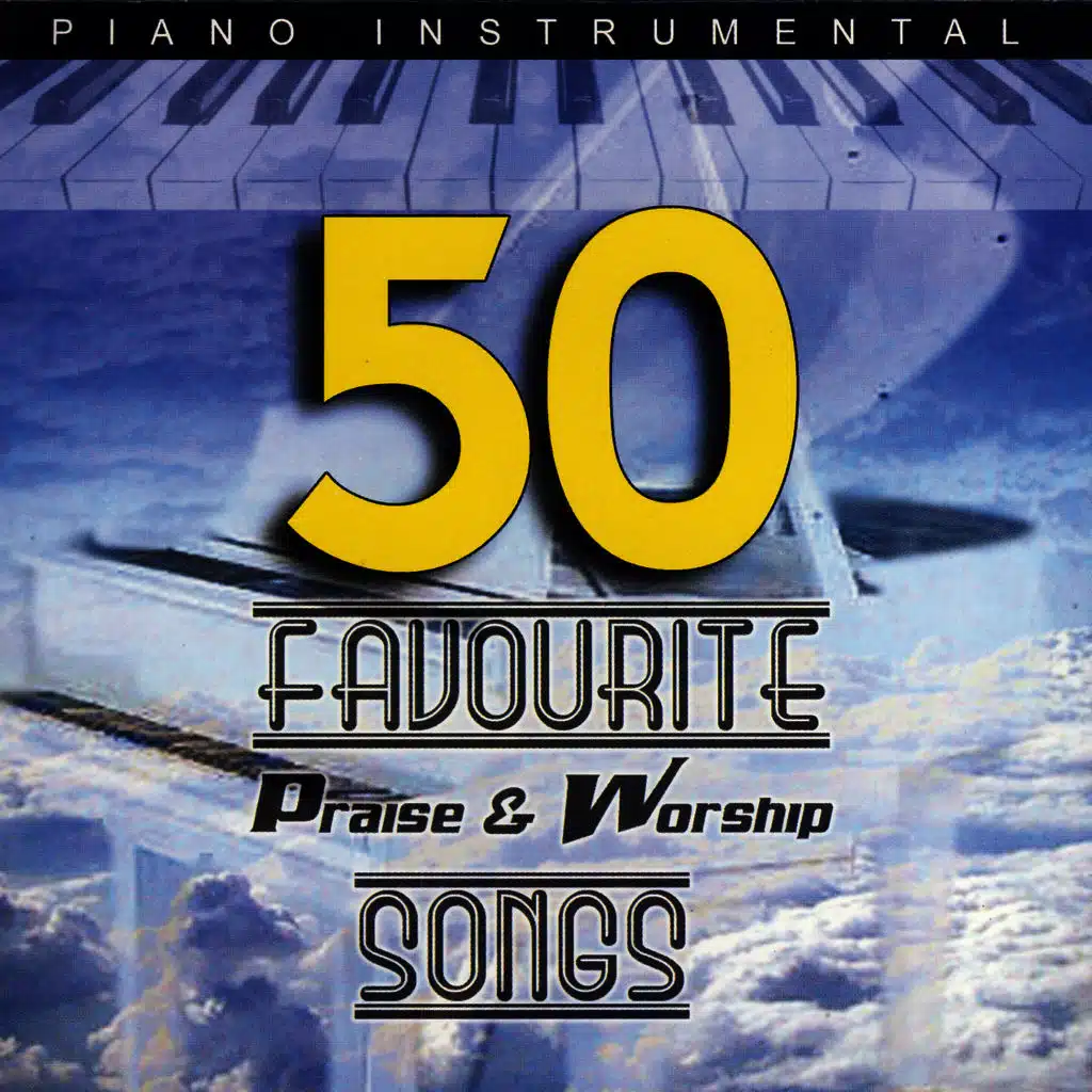 Piano Instrumental: 50 Favourite Praise & Worship Songs