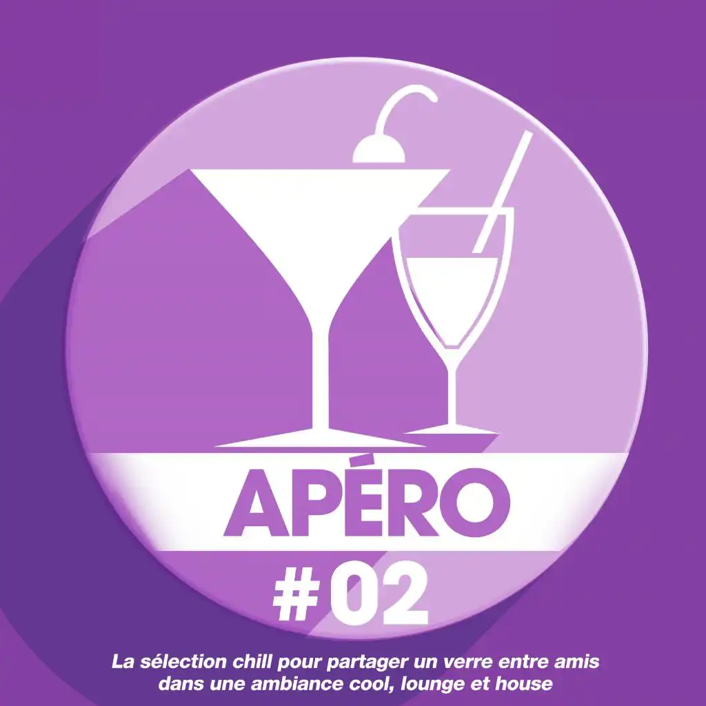 Apéro 02: La sélection chill pour partager un verre entre amis dans une ambiance cool, lounge et house