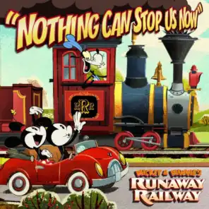 Nothing Can Stop Us Now (From “Mickey & Minnie’s Runaway Railway”)