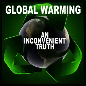 Global Warming - An Inconvenient Truth