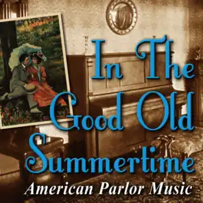 In the Good Old Summertime: American Parlor Music