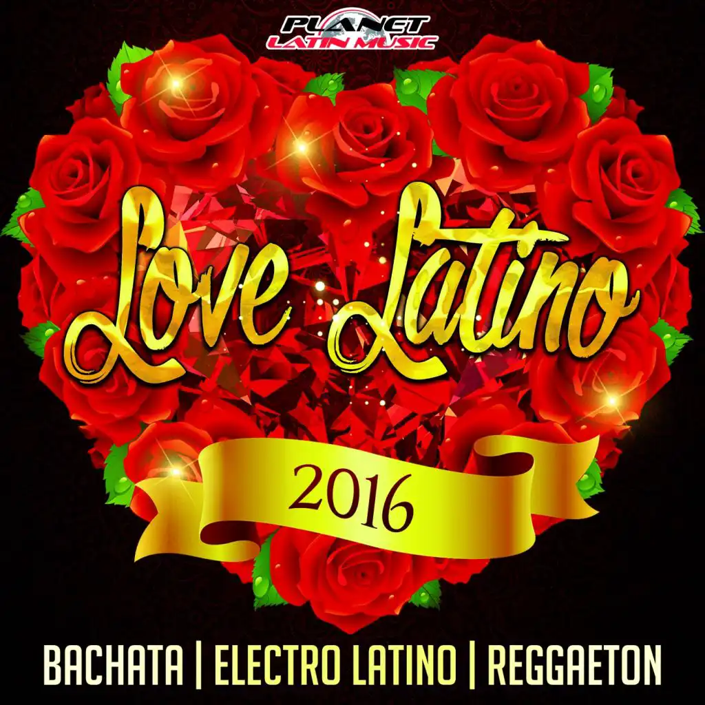 Love Latino 2016 (Bachata, Electro Latino & Reggaeton)