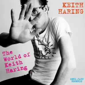 Soul Jazz Records presents KEITH HARING: The World Of Keith Haring
