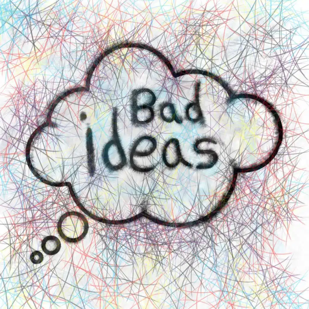 Bad Ideas