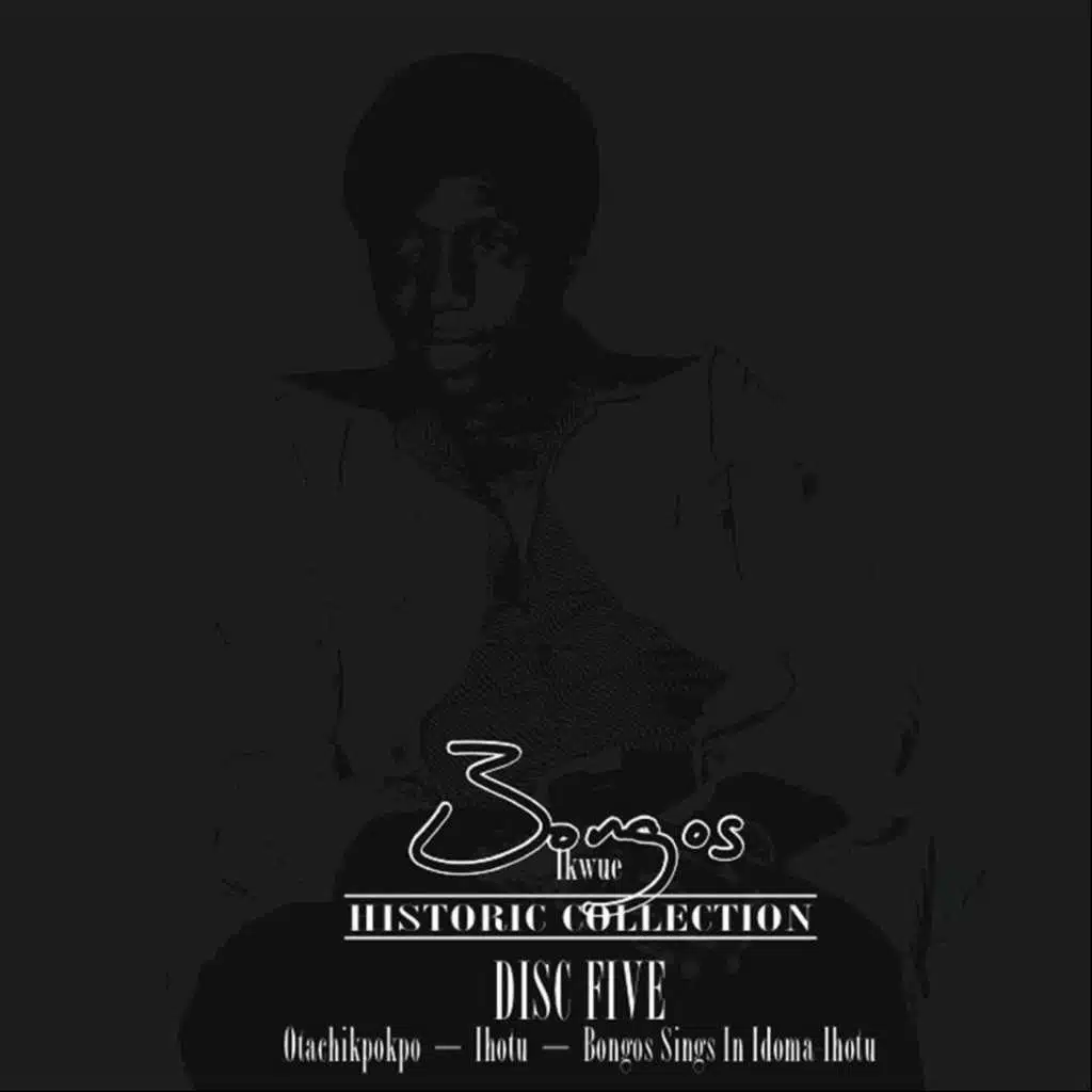 Historic Collection Disc 5 (Otachikpokpo / Bongos Sings In Idoma Ihotu)