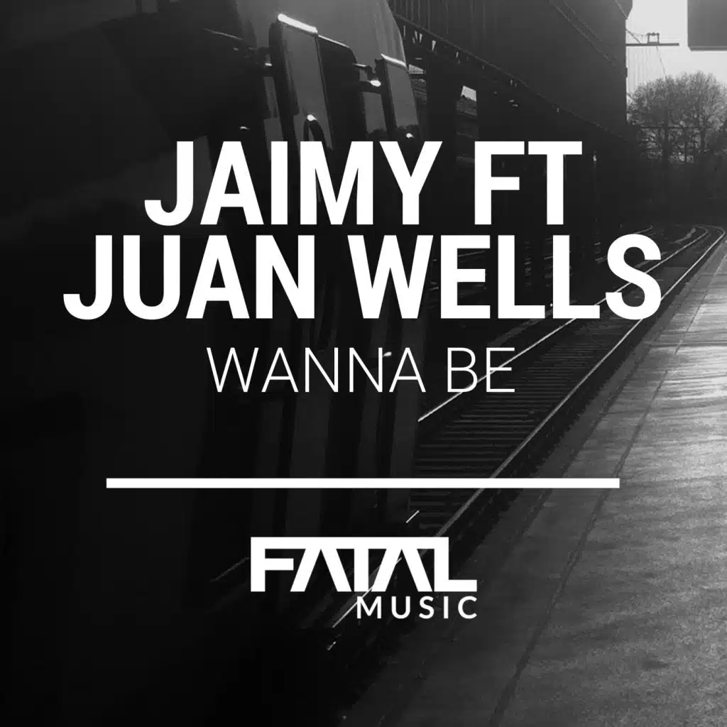 Wanna Be (Fatal Music Mix) [feat. Juan Wells]
