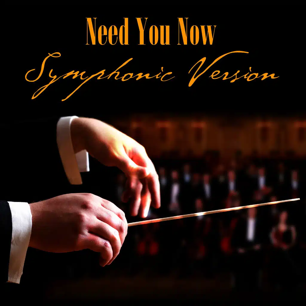 Need You Now - Symphonic Version (Made Famous by Lady Antebellum)