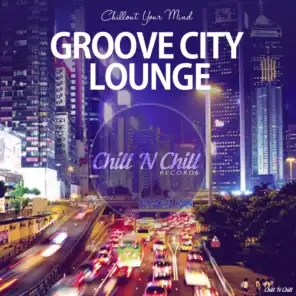 Groove City Lounge (Chillout Your Mind)
