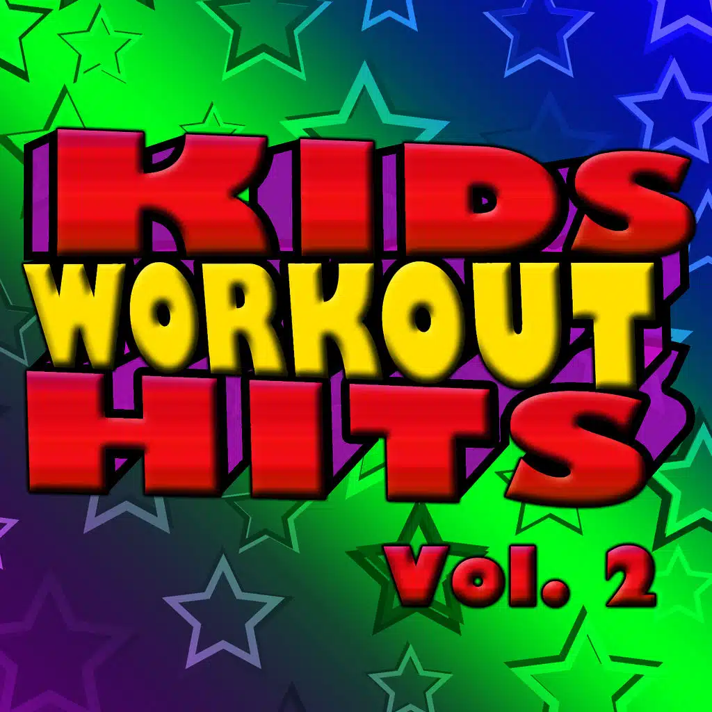 Kids Workout Hits Vol. 2 - Kids Get Fit With Today's Greatest Hits